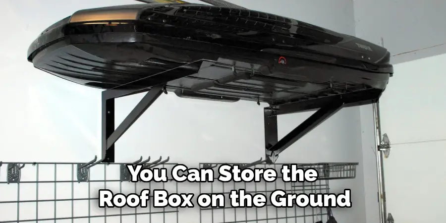 You Can Store the
Roof Box on the Ground