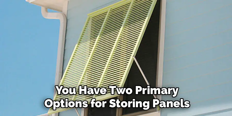 You Have Two Primary
Options for Storing Panels