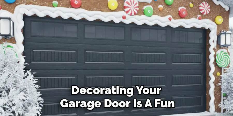 Decorating Your
Garage Door Is A Fun