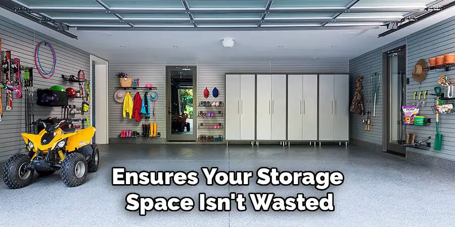 Ensures Your Storage 
Space Isn't Wasted