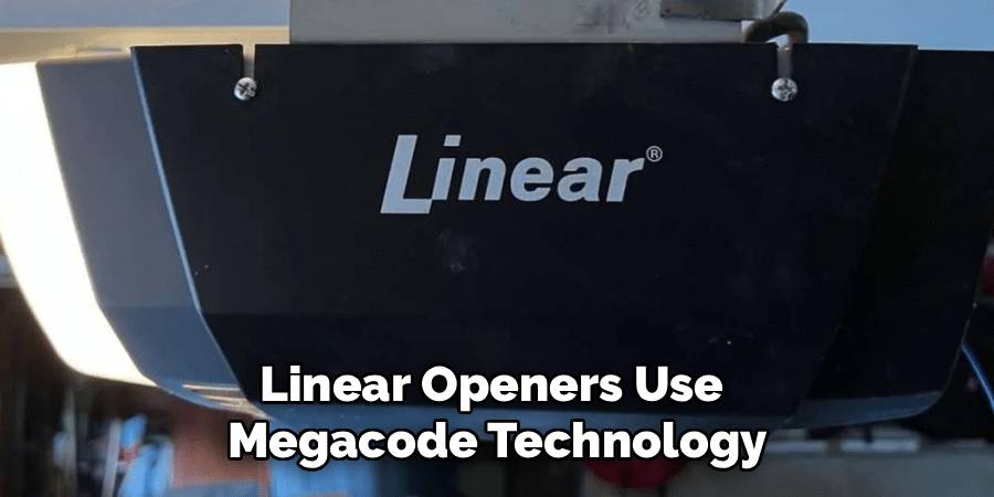 Linear Openers Use 
Megacode Technology