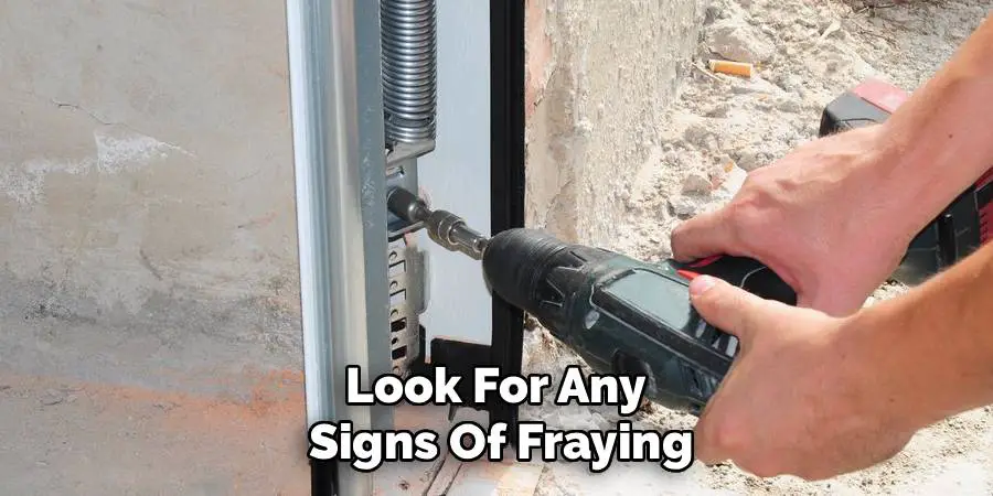 Look For Any 
Signs Of Fraying