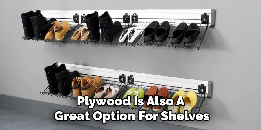 Plywood Is Also A 
Great Option For Shelves