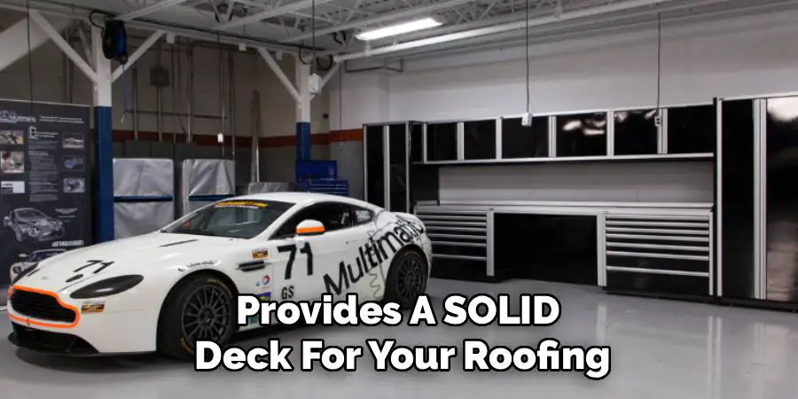 Provides A SOLID 
Deck For Your Roofing