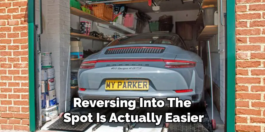 Reversing Into The 
Spot Is Actually Easier