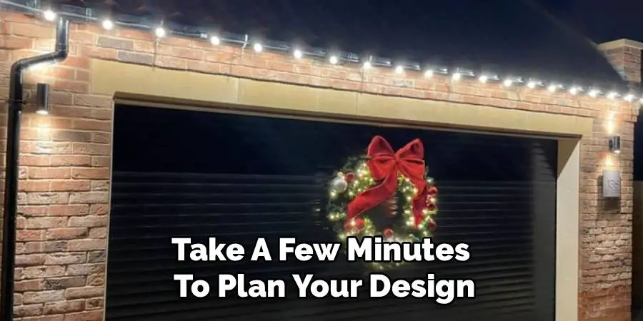 Take A Few Minutes
To Plan Your Design