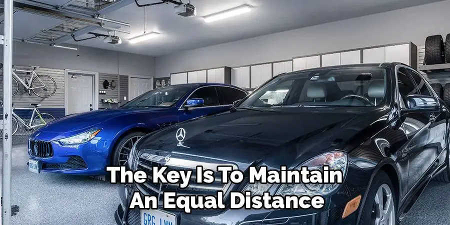 The Key Is To Maintain 
An Equal Distance