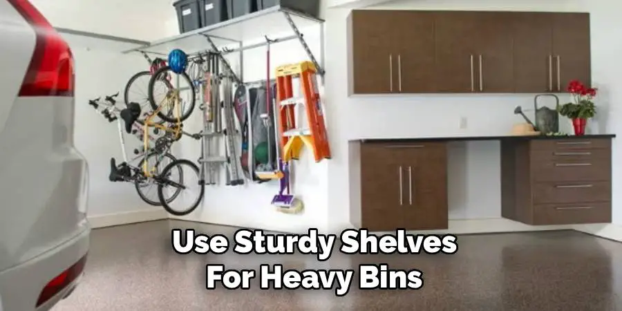 Use Sturdy Shelves
For Heavy Bins