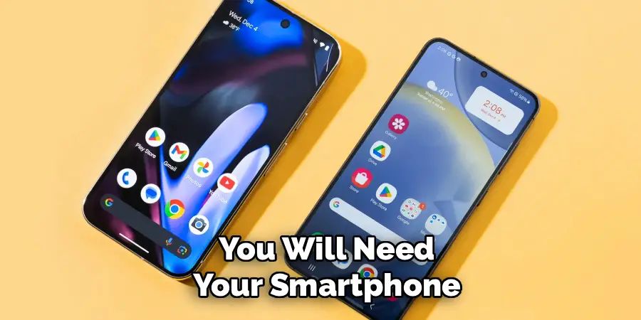 You Will Need
Your Smartphone