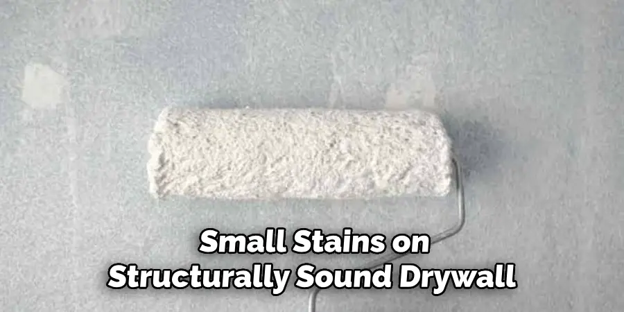 Small Stains on
Structurally Sound Drywall