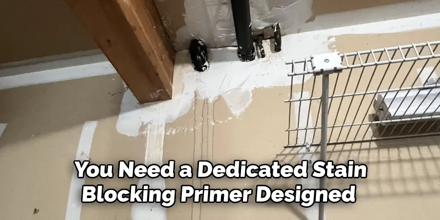 You Need a Dedicated Stain
Blocking Primer Designed