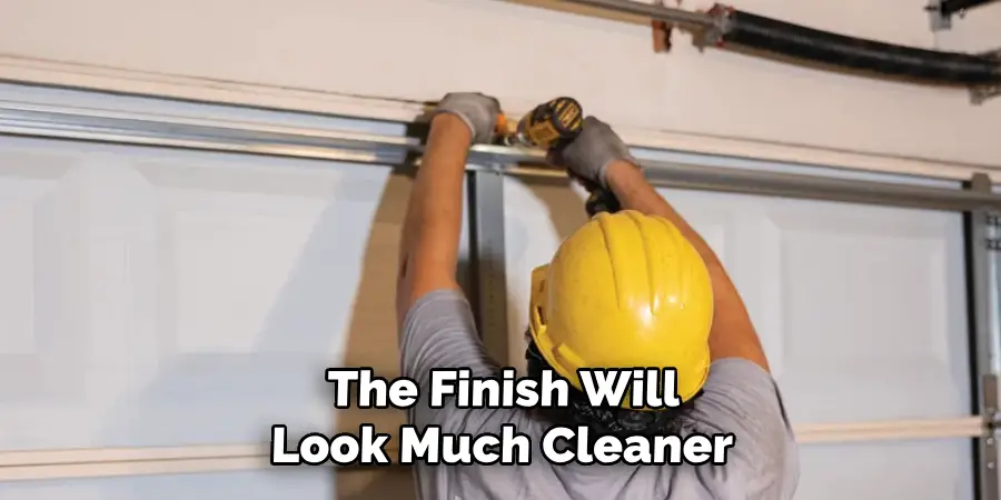 The Finish Will
Look Much Cleaner