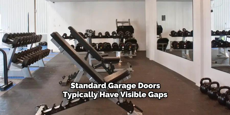 Standard Garage Doors
Typically Have Visible Gap