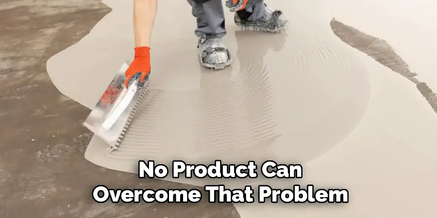 No Product Can
Overcome That Problem