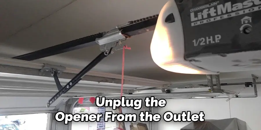 Unplug the
Opener From the Outlet