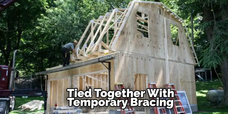 Tied Together With
Temporary Bracing
