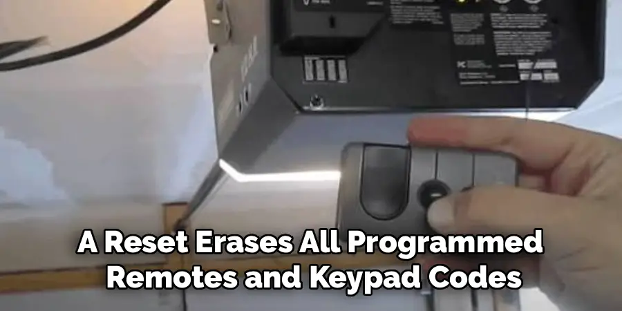 A Reset Erases All Programmed 
Remotes and Keypad Codes
