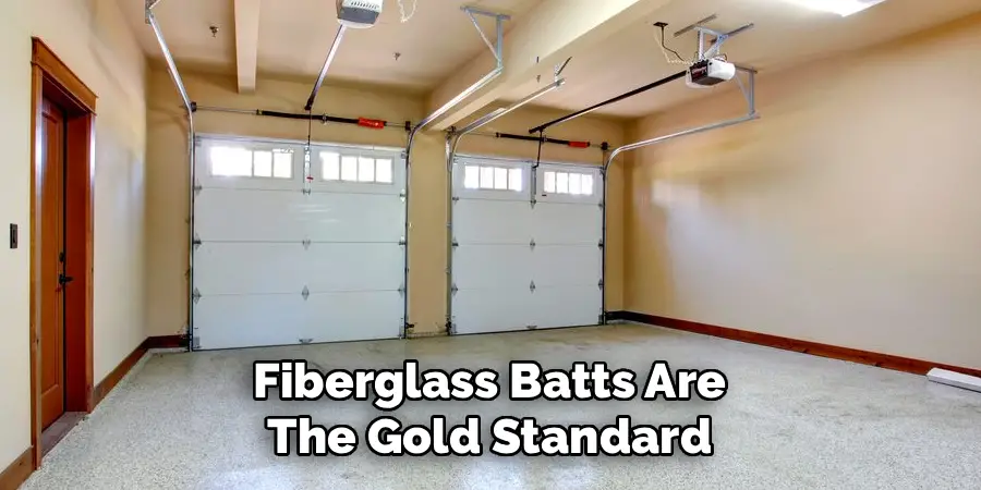 Fiberglass Batts Are 
The Gold Standard 