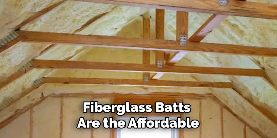 Fiberglass Batts 
Are the Affordable