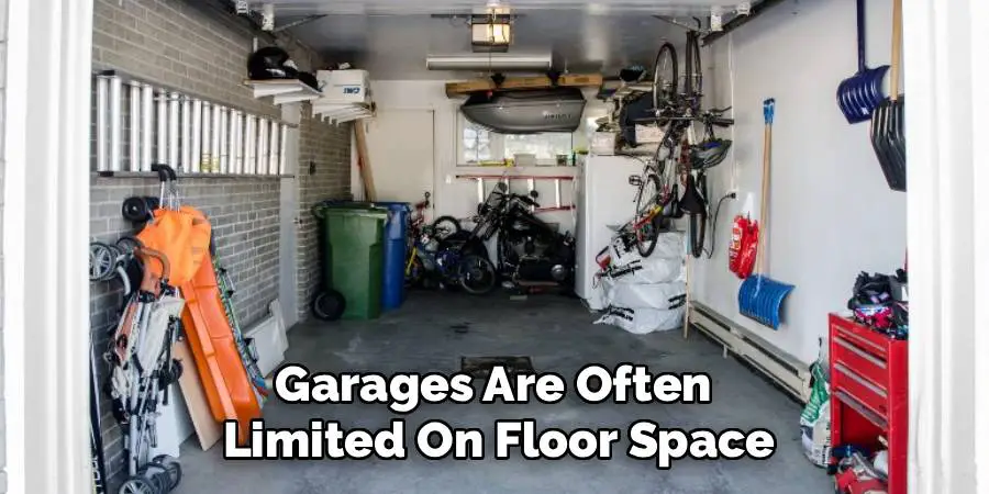Garages Are Often
Limited On Floor Space