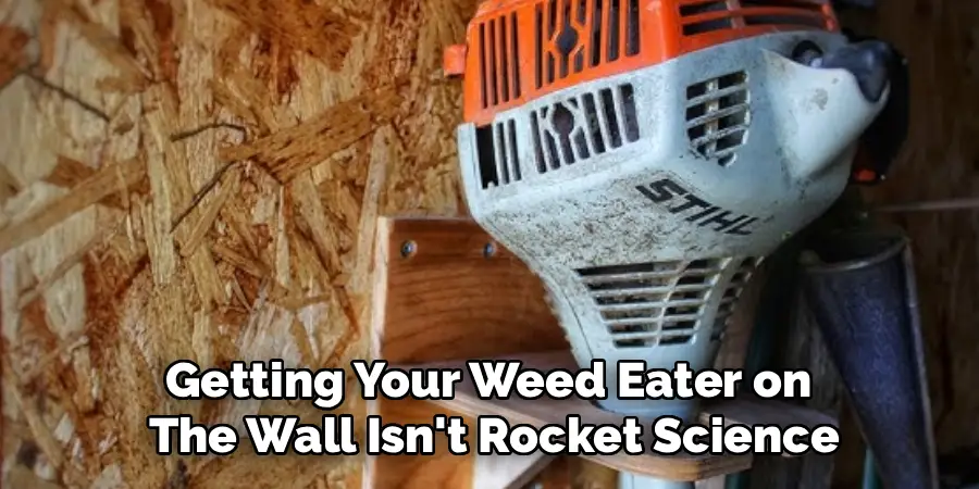 Getting Your Weed Eater on 
The Wall Isn't Rocket Science