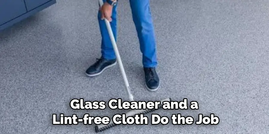 Glass Cleaner and a
Lint-free Cloth Do the Job