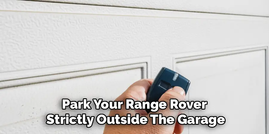 Park Your Range Rover
Strictly Outside The Garage