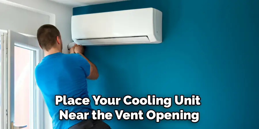 Place Your Cooling Unit 
Near the Vent Opening