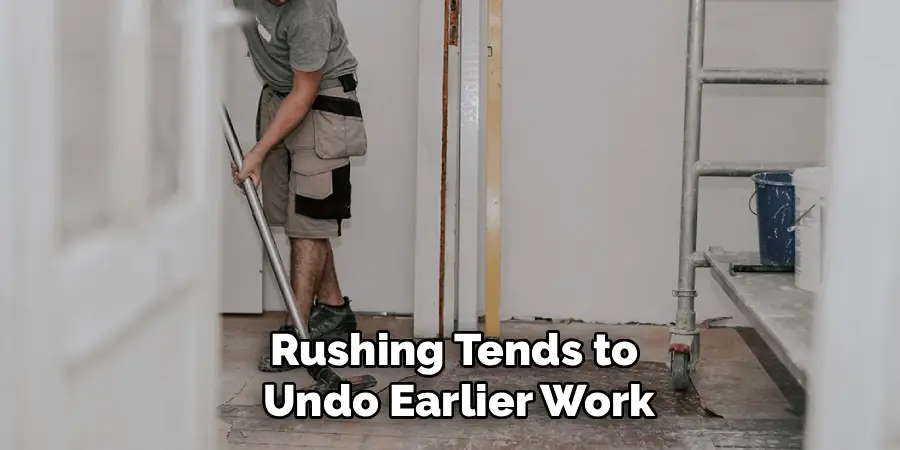 Rushing Tends to
 Undo Earlier Work