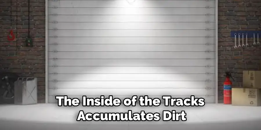 The Inside of the Tracks 
Accumulates Dirt