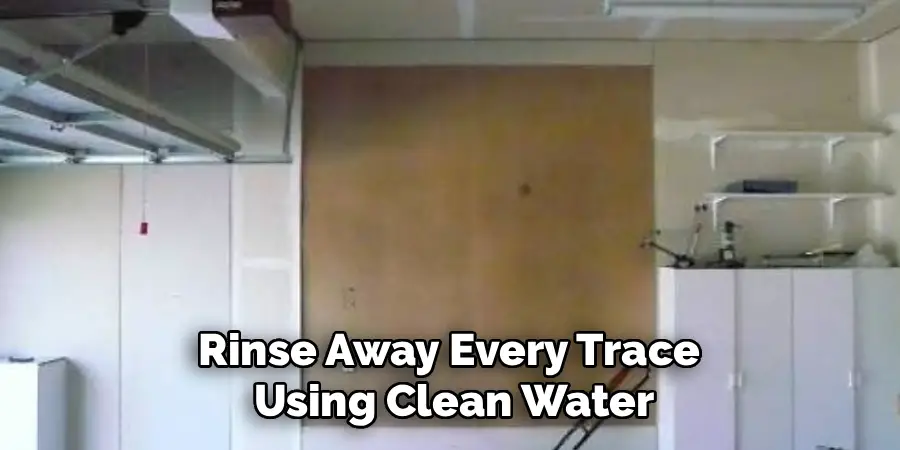 Rinse Away Every Trace 
Using Clean Water