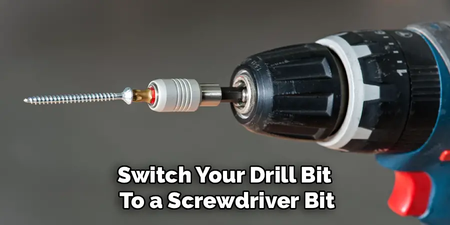 Switch Your Drill Bit 
To a Screwdriver Bit
