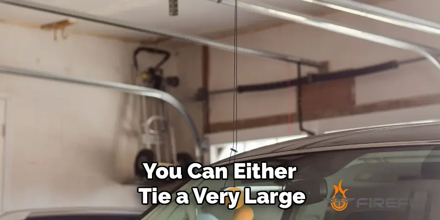You Can Either
Tie a Very Large