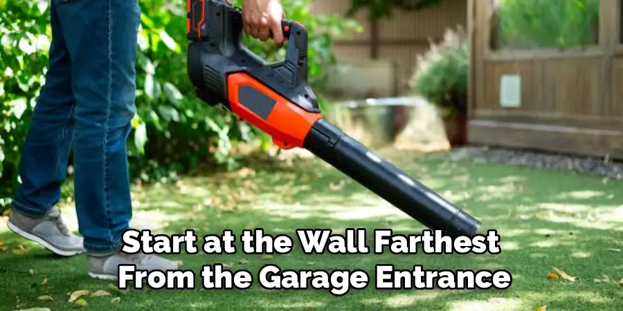Start at the Wall Farthest 
From the Garage Entrance