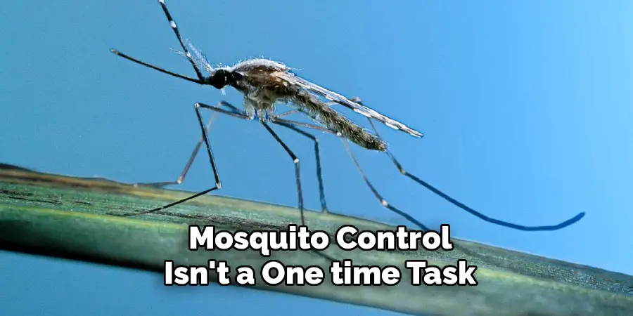  Mosquito Control
 Isn't a One time Task