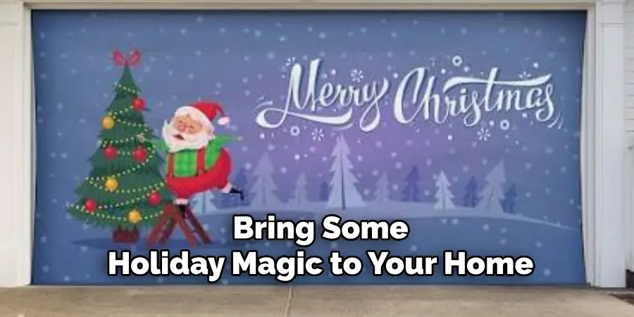  Bring Some
 Holiday Magic to Your Home