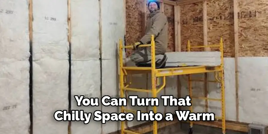 You Can Turn That 
Chilly Space Into a Warm