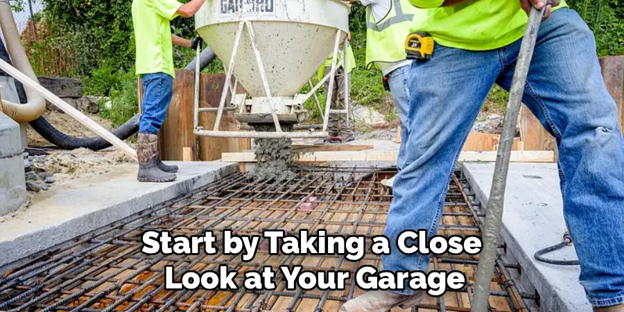 Start by Taking a Close 
Look at Your Garage