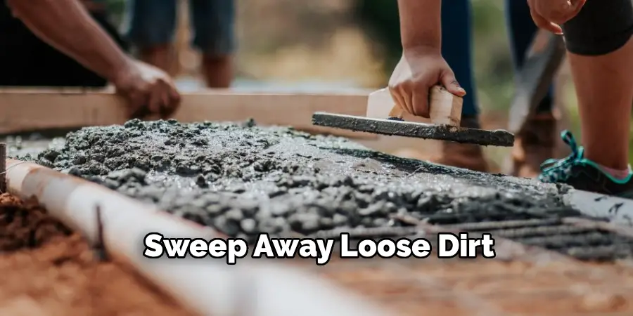 Sweep Away Loose Dirt