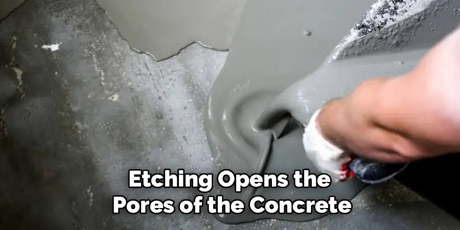 Etching Opens the 
Pores of the Concrete