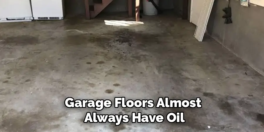 Garage Floors Almost
 Always Have Oil