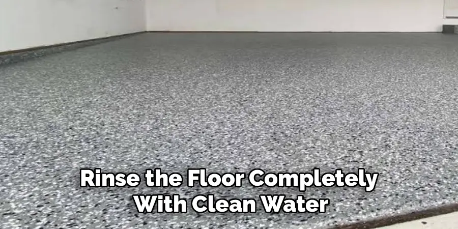 Rinse the Floor Completely 
With Clean Water